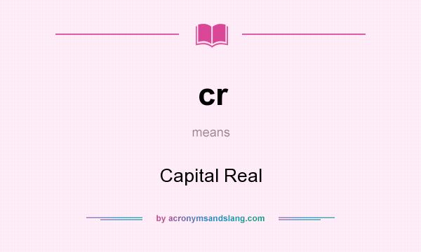 What does cr mean? It stands for Capital Real