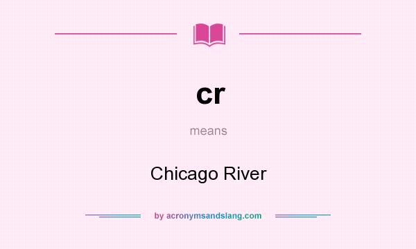 What does cr mean? It stands for Chicago River