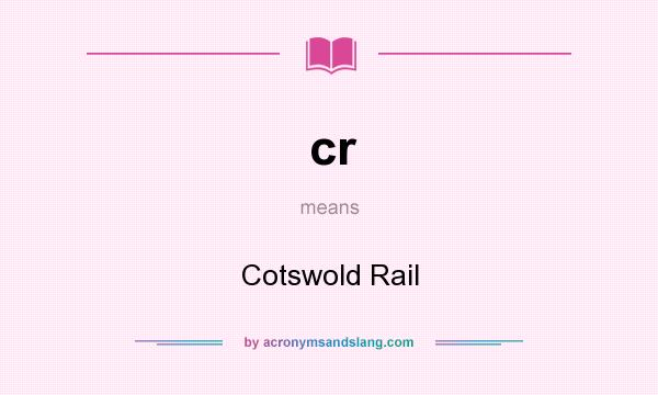 What does cr mean? It stands for Cotswold Rail