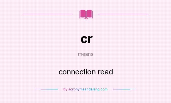 What does cr mean? It stands for connection read