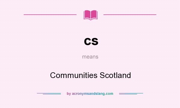 What does cs mean? It stands for Communities Scotland