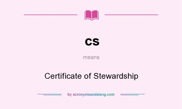 What does cs mean? It stands for Certificate of Stewardship