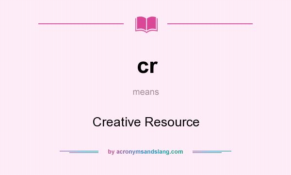 What does cr mean? It stands for Creative Resource