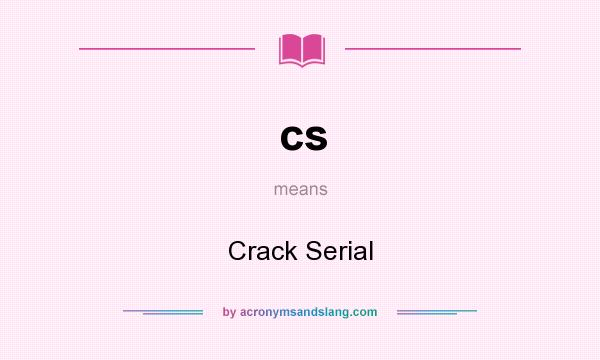 What does cs mean? It stands for Crack Serial