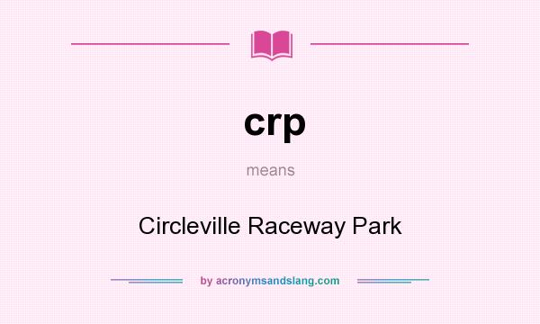 What does crp mean? It stands for Circleville Raceway Park