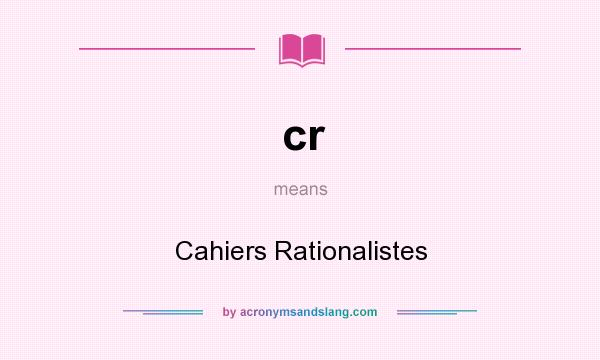 What does cr mean? It stands for Cahiers Rationalistes