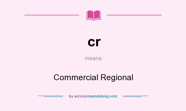 What does cr mean? It stands for Commercial Regional