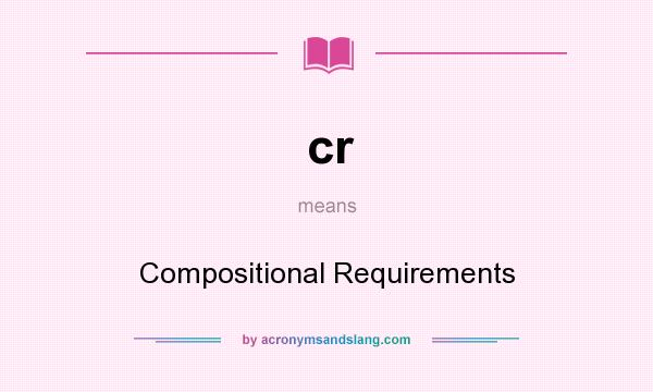 What does cr mean? It stands for Compositional Requirements