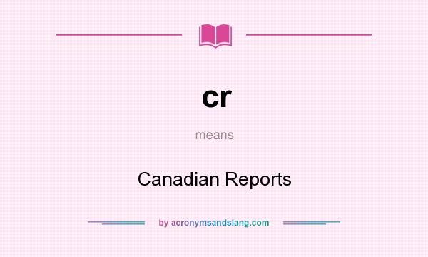 What does cr mean? It stands for Canadian Reports