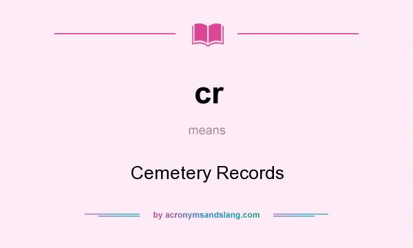 What does cr mean? It stands for Cemetery Records