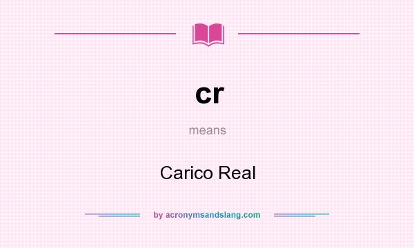 What does cr mean? It stands for Carico Real