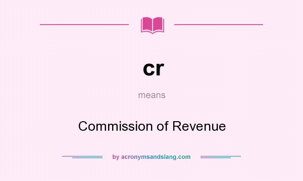 What does cr mean? It stands for Commission of Revenue