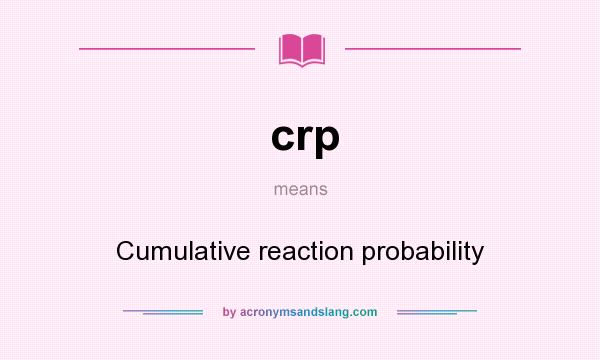 What does crp mean? It stands for Cumulative reaction probability
