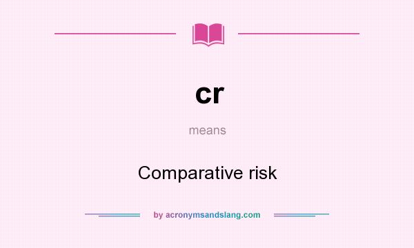 What does cr mean? It stands for Comparative risk
