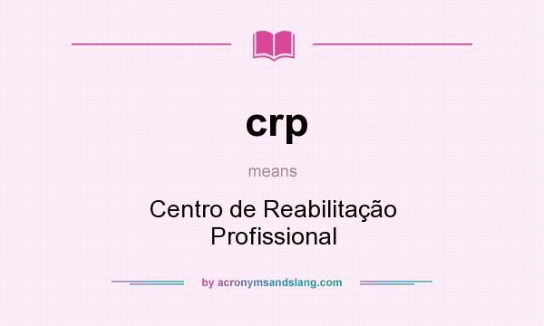 What does crp mean? It stands for Centro de Reabilitação Profissional