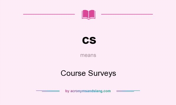 What does cs mean? It stands for Course Surveys