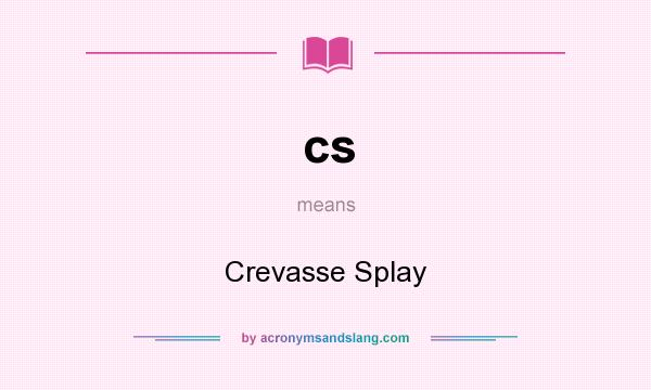 What does cs mean? It stands for Crevasse Splay