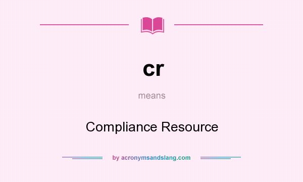 What does cr mean? It stands for Compliance Resource