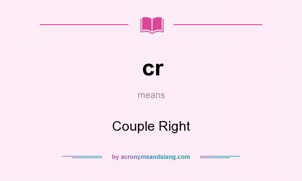 What does cr mean? It stands for Couple Right