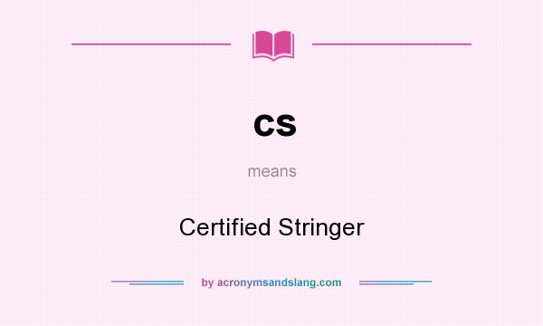 What does cs mean? It stands for Certified Stringer