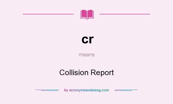 What does cr mean? It stands for Collision Report