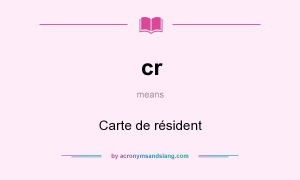 What does cr mean? It stands for Carte de résident