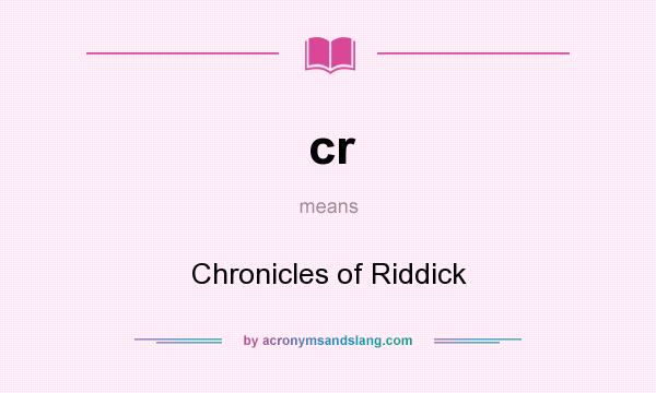 What does cr mean? It stands for Chronicles of Riddick