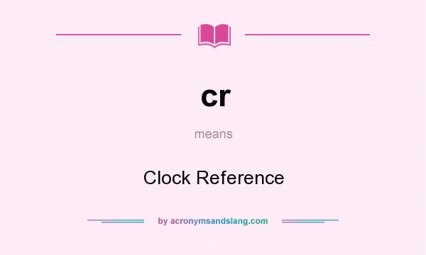 What does cr mean? It stands for Clock Reference