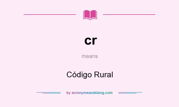 What does cr mean? It stands for Código Rural