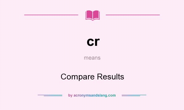 What does cr mean? It stands for Compare Results