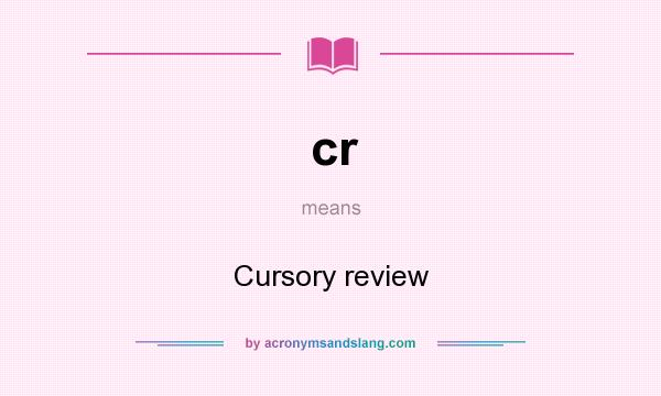 What does cr mean? It stands for Cursory review