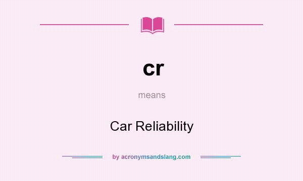 What does cr mean? It stands for Car Reliability