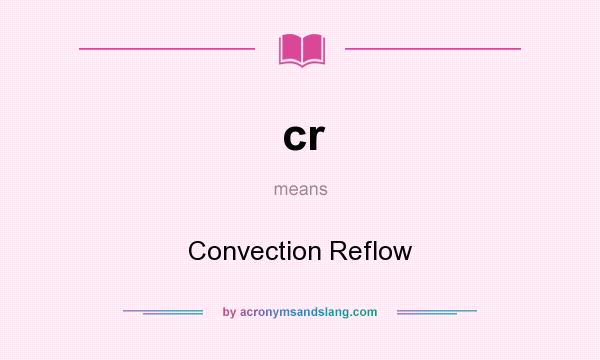 What does cr mean? It stands for Convection Reflow