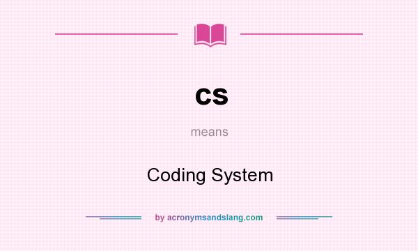 What does cs mean? It stands for Coding System
