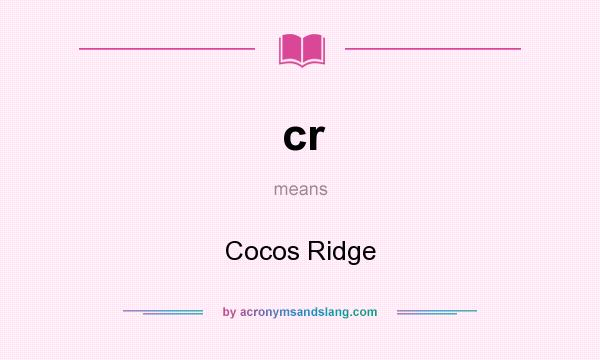 What does cr mean? It stands for Cocos Ridge