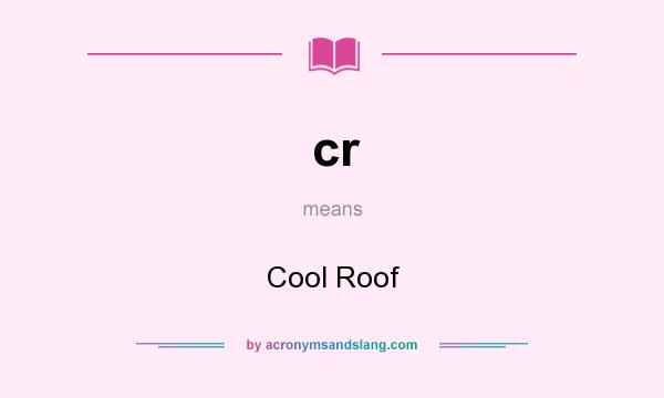 What does cr mean? It stands for Cool Roof