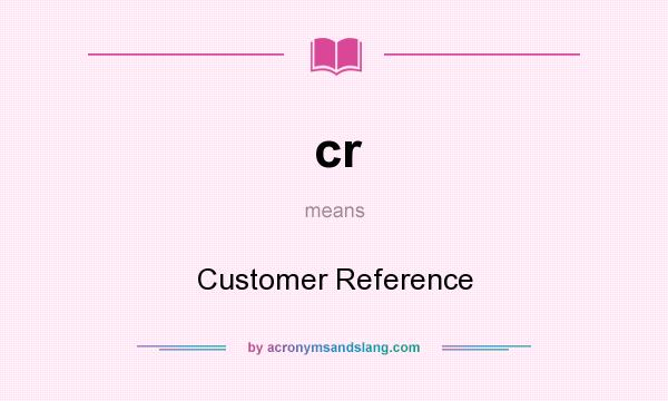 What does cr mean? It stands for Customer Reference