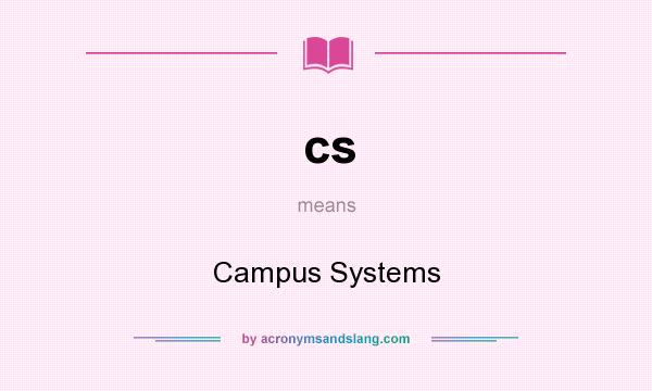 What does cs mean? It stands for Campus Systems