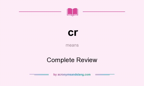 What does cr mean? It stands for Complete Review