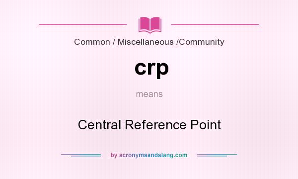 What does crp mean? It stands for Central Reference Point