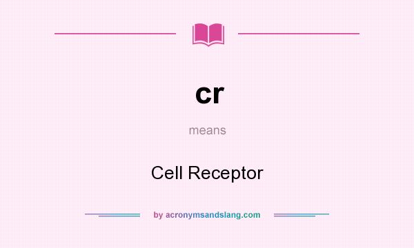 What does cr mean? It stands for Cell Receptor