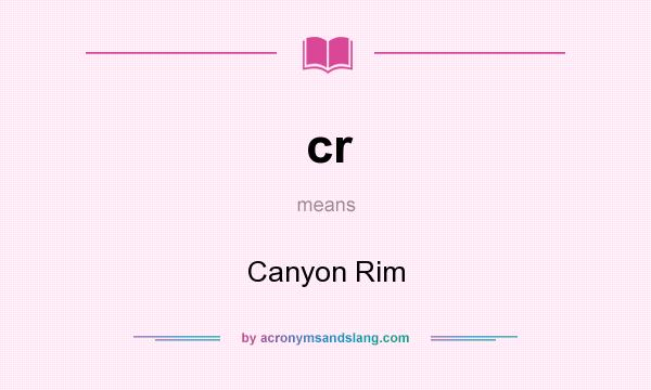 What does cr mean? It stands for Canyon Rim