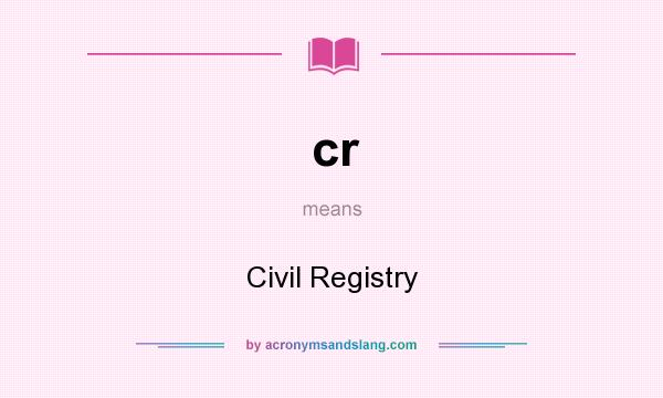 What does cr mean? It stands for Civil Registry