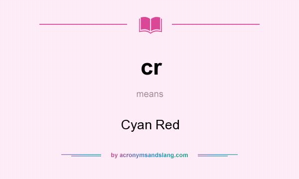 What does cr mean? It stands for Cyan Red