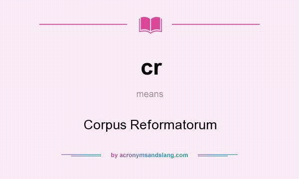 What does cr mean? It stands for Corpus Reformatorum