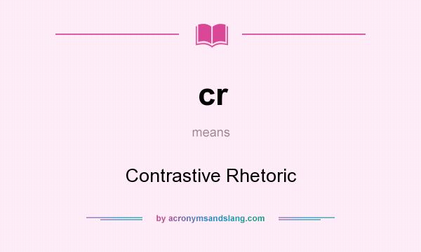 What does cr mean? It stands for Contrastive Rhetoric