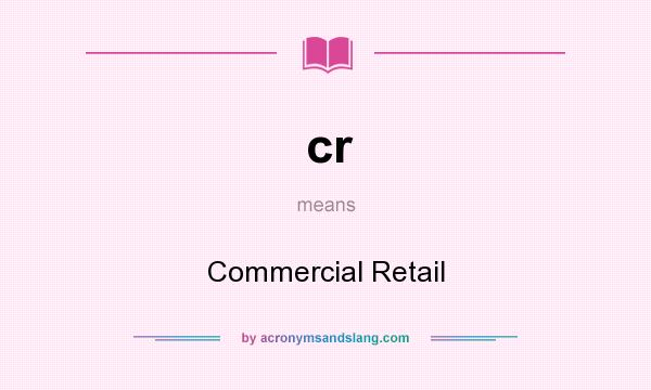 What does cr mean? It stands for Commercial Retail