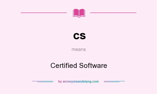 What does cs mean? It stands for Certified Software