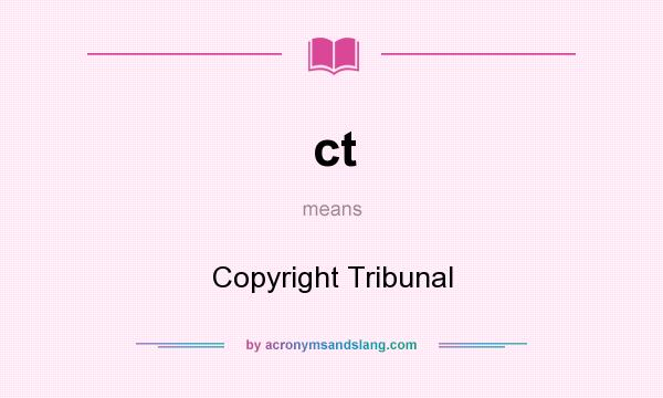 What does ct mean? It stands for Copyright Tribunal