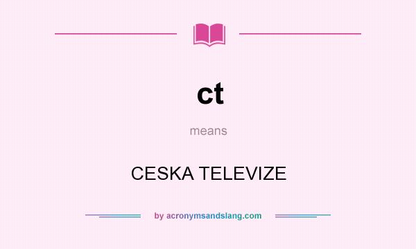 What does ct mean? It stands for CESKA TELEVIZE